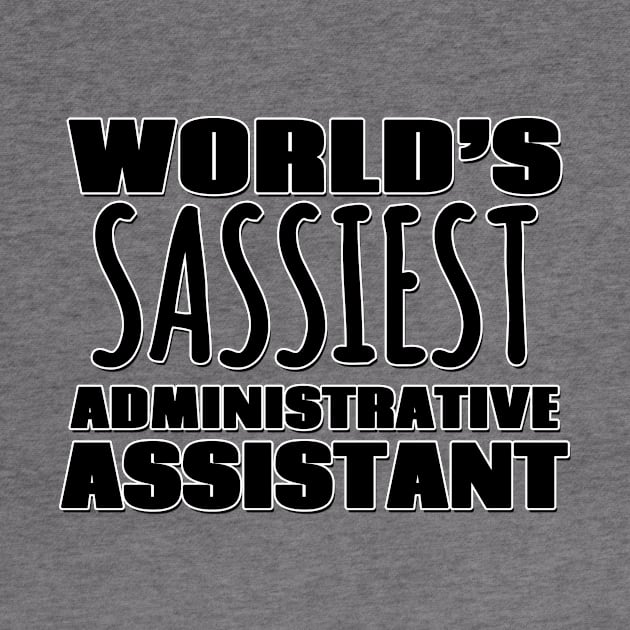 World's Sassiest Administrative Assistant by Mookle